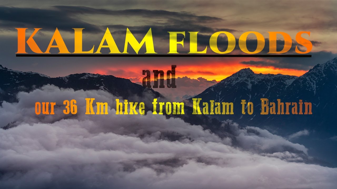 Events of Kalam floods || Heli rescue operation || 36Km Hike from Kalam to Bahrain || Road condition