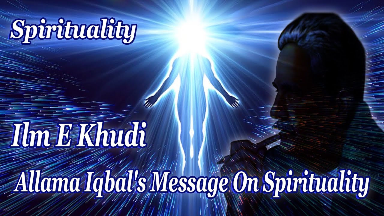 Allama Iqbal's Message On Spirituality - Ilm E Khudi