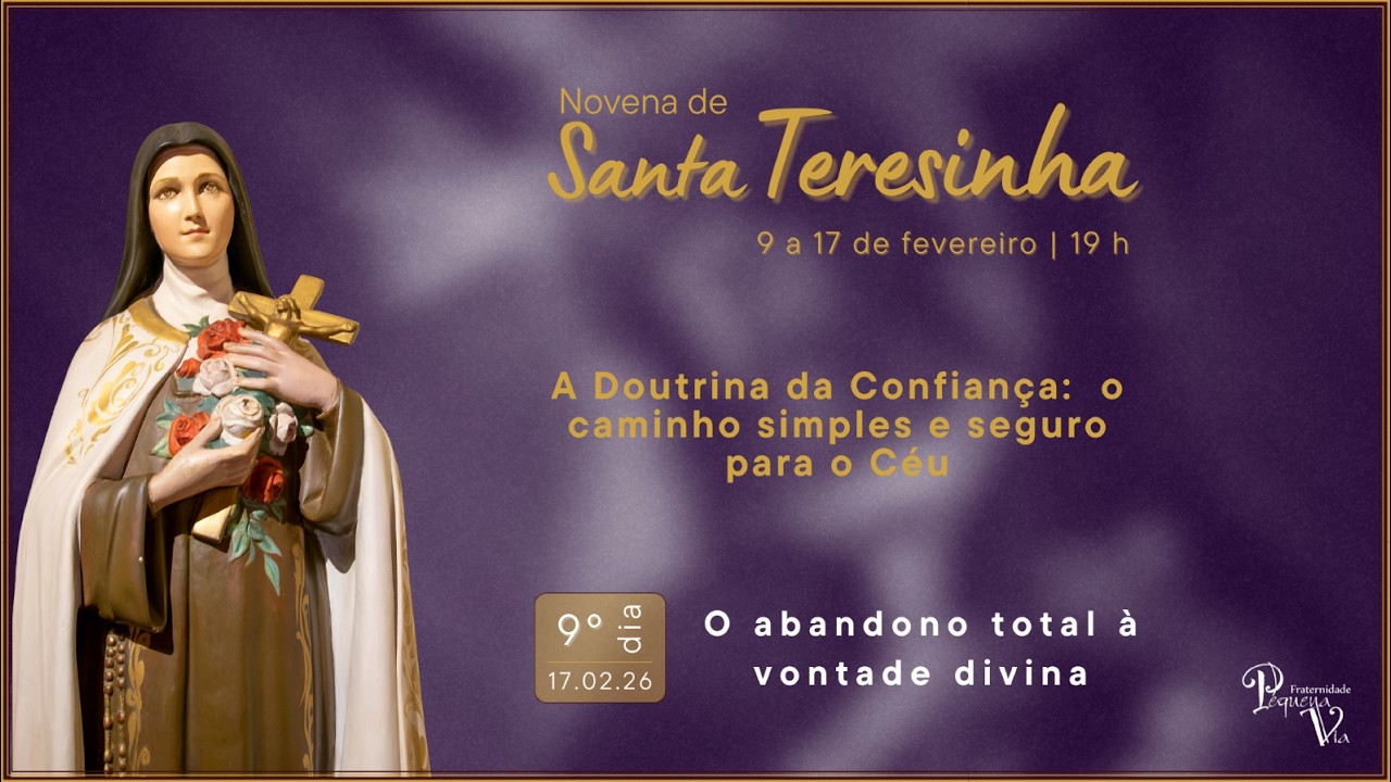 Novena de Santa Teresinha - 9º dia - 17/02: O abandono total à vontade divina