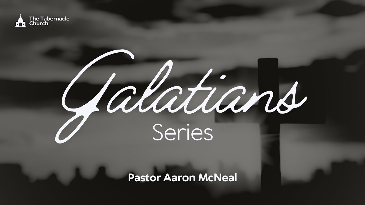 Galatians Series | Pastor Aaron McNeal