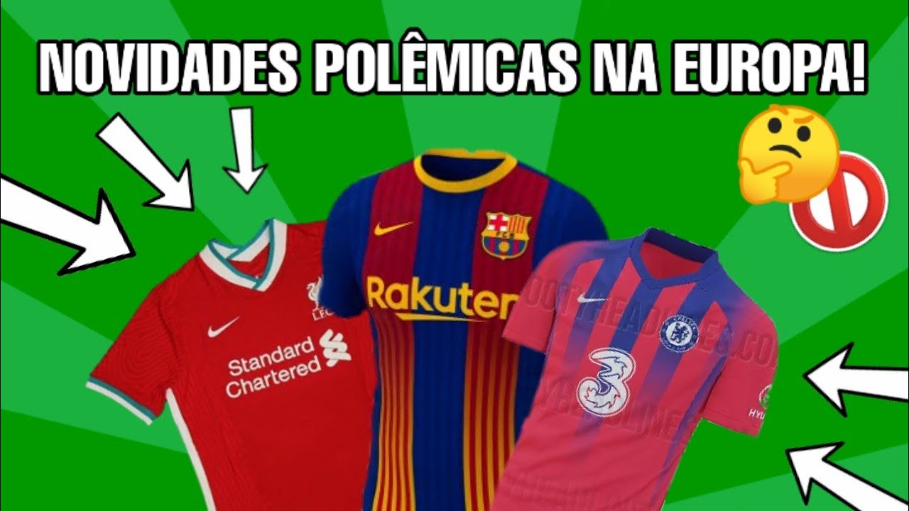 VAZARAM NOVAS CAMISAS DA EUROPA PARA 2021!