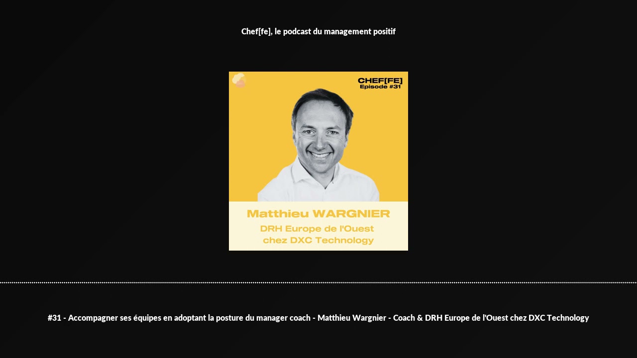 #31 - Accompagner ses équipes en adoptant la posture du manager coach - Matthieu Wargnier - Coach...