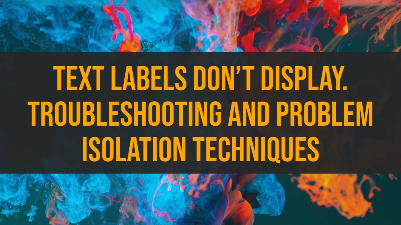 Tableau - Text Labels Don't Display. Troubleshooting and Problem Isolation Techniques