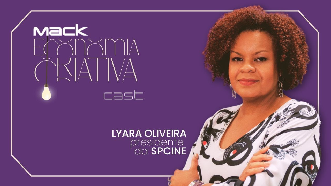 LYARA OLIVEIRA -  PRESIDENTE SPCINE | MackCast Economia Criativa