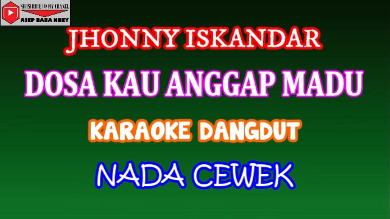 KARAOKE DANGDUT DOSA KAU ANGGAP MADU - JHONNY ISKANDAR (COVER) NADA CEWEK Dminor
