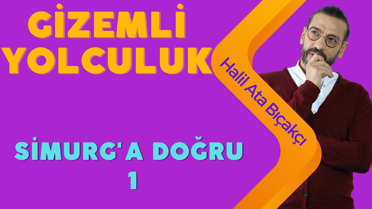 GİZEMLİ YOLCULUK  (Simurg'a Doğru) | Halil Ata Bıçakçı