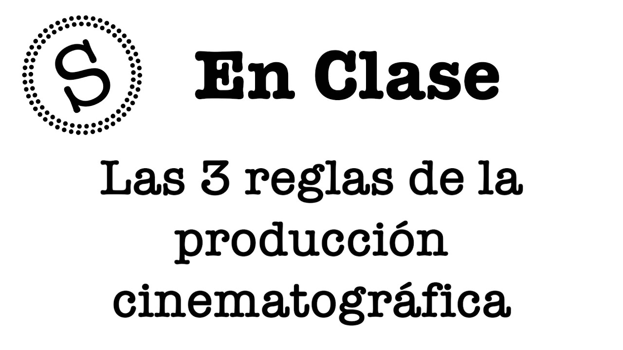Las 3 reglas de la producción cinematográfica - En Clase