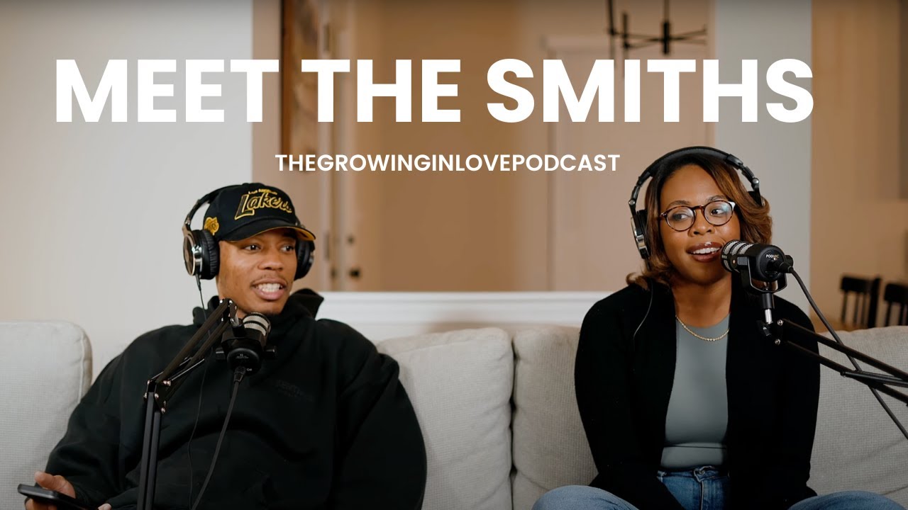 Episode 1 - Meet The Smiths | The Growing In Love Podcast