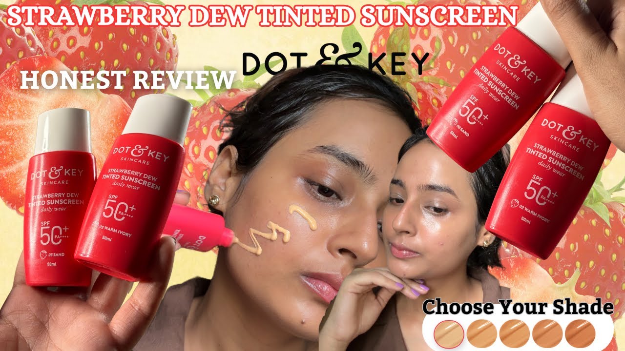 Dot & Key Strawberry Dew Tinted Sunscreen Review | Which shade is for you?