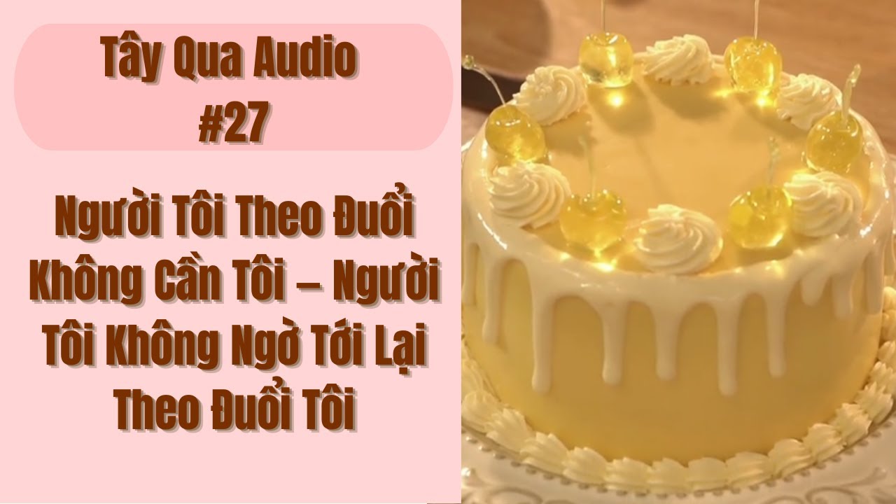 [Tây Qua Audio] Người Tôi Theo Đuổi Không Cần Tôi — Người Tôi Không Ngờ Tới Lại Theo Đuổi Tôi!