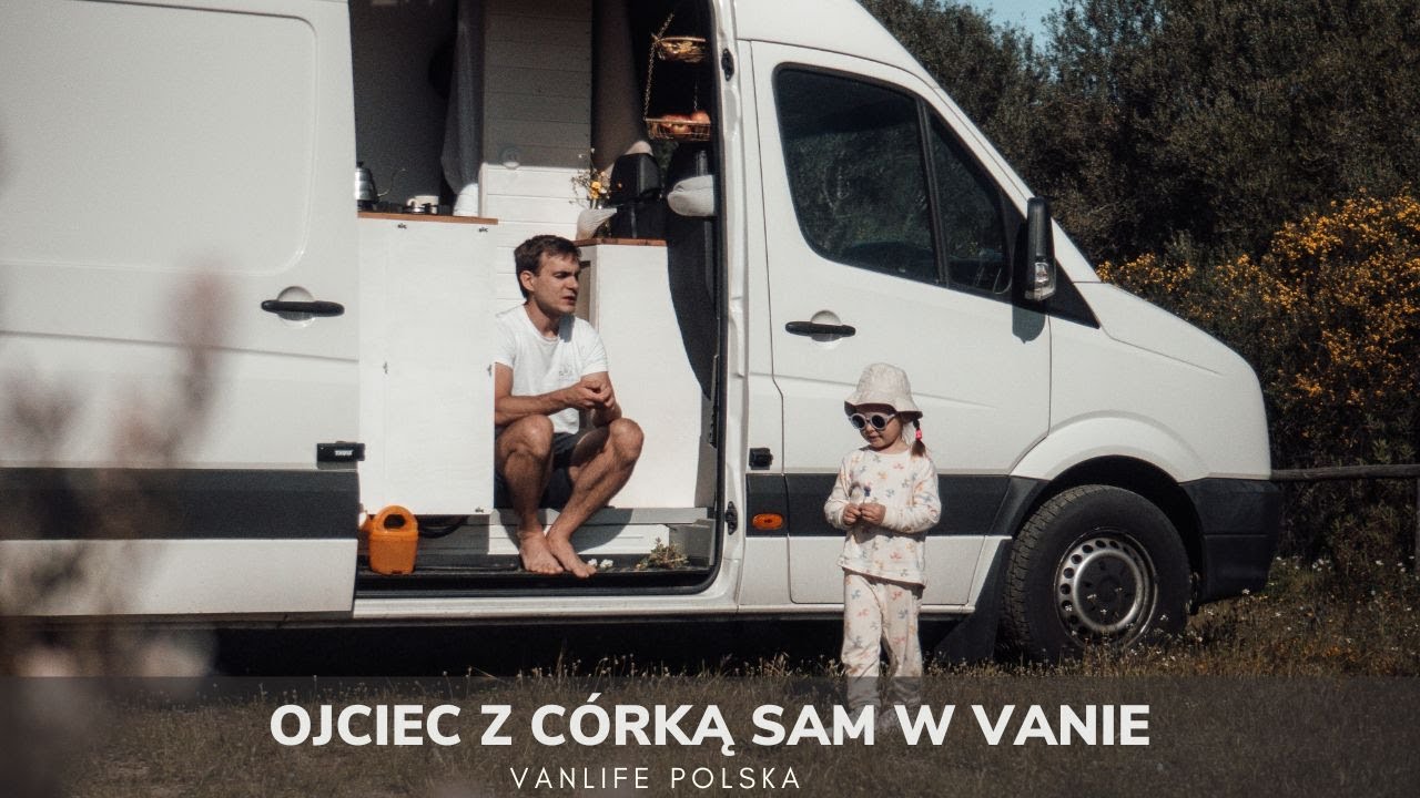 Ojciec z corka pojechali sami campervanem - czy da sobie radę? VANLIFE Polska