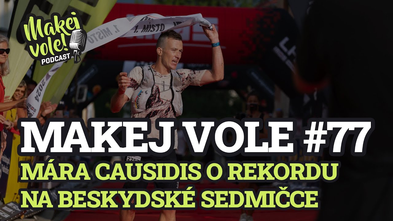 Makej vole! Podcast #77 – Mára Causidis o rekordu na Beskydské sedmičce