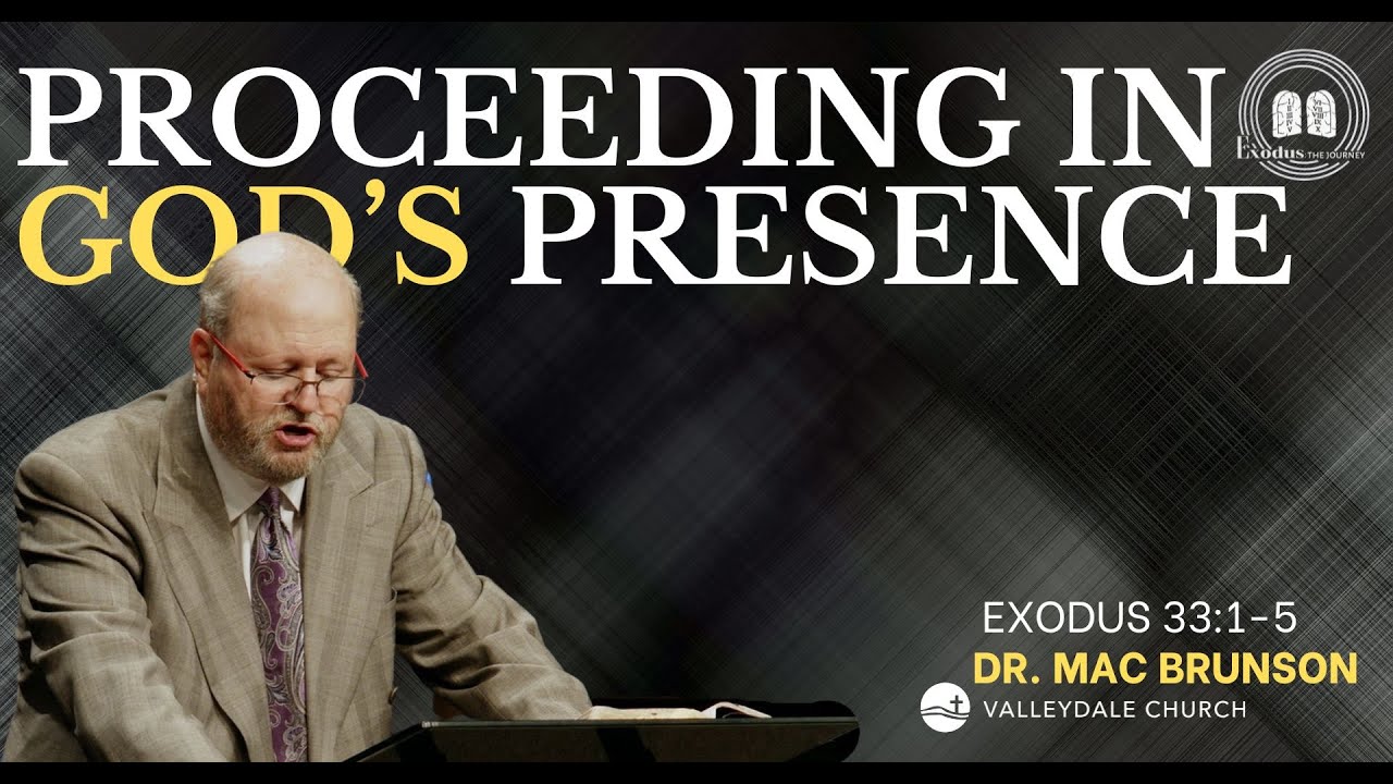 PROCEEDING IN GOD’S PRESENCE | Exodus 33:1-14 | Dr. Mac Brunson