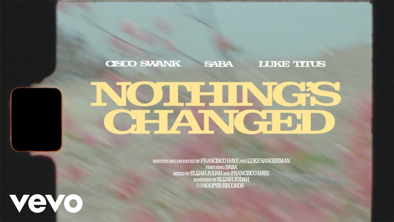 Cisco Swank, Luke Titus - Nothing's Changed ft. Saba (Official Video)