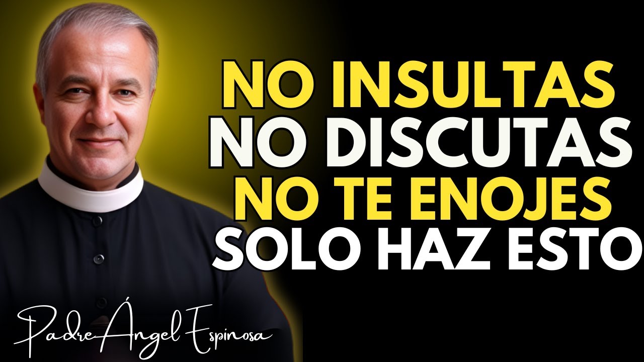 CÓMO NO ENOJARSE NI MOLESTARSE NUNCA CON NADIE - PADRE ÁNGEL ESPINOSA DE LOS MONTEROS
