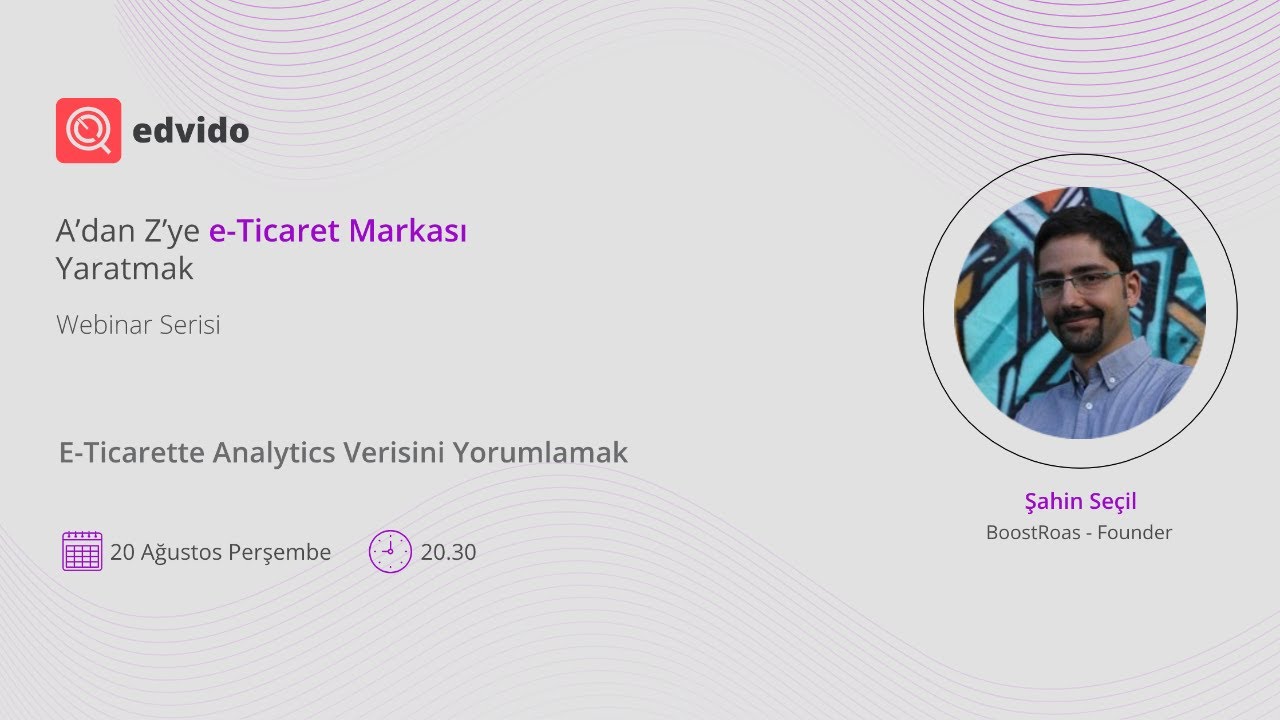 E-Ticarette Analytics Verisini Yorumlamak | Şahin Seçil - BoostRoas - Founder