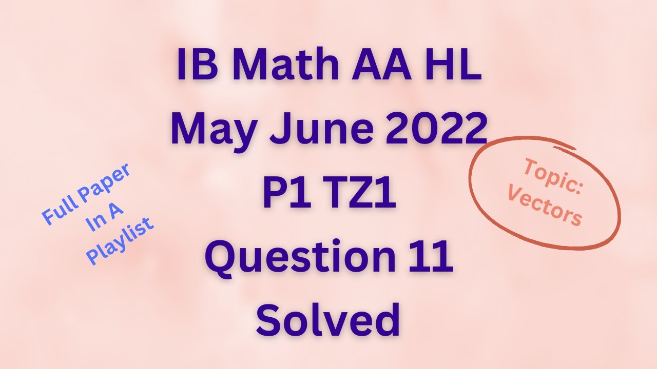 IB Math AA HL May 2022 P1 TZ1 Section B Q11 Solved