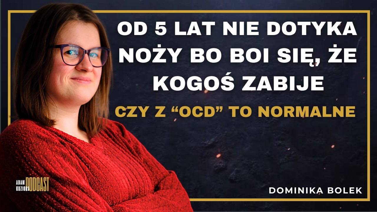 #064 Jak wygrać z OCD zaburzeniem obsesyjno-kompulsyjnym, kiedy myśli rządzą życiem  |Dominika bolek