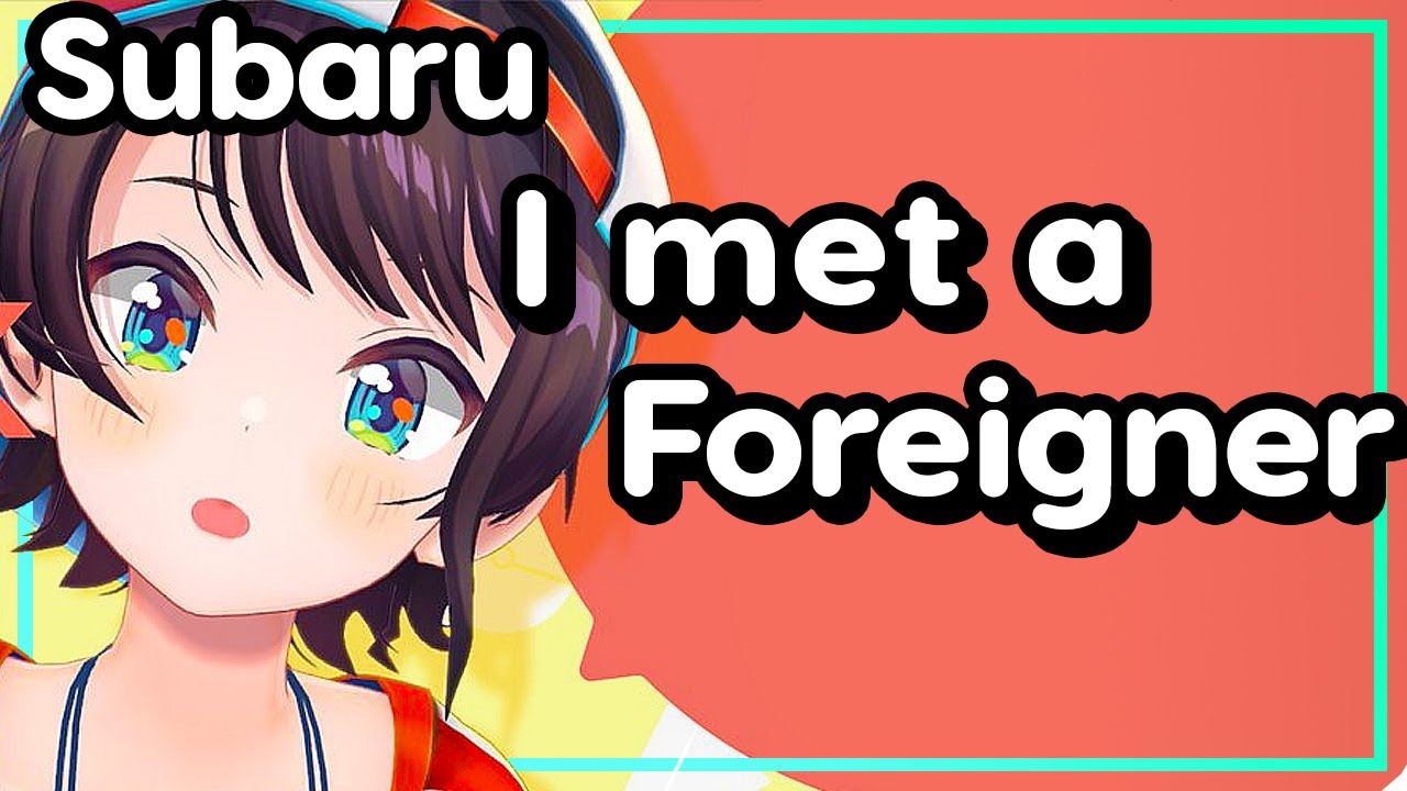 【ENG Sub】Oozora Subaru - Meets an Awkward Foreigner