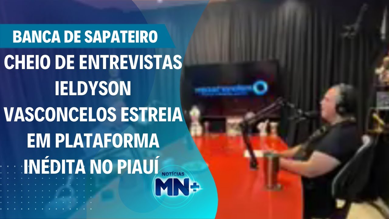 Cheio de entrevistas Ieldyson Vasconcelos estreia em plataforma in&eacute;dita no Piau&iacute;
