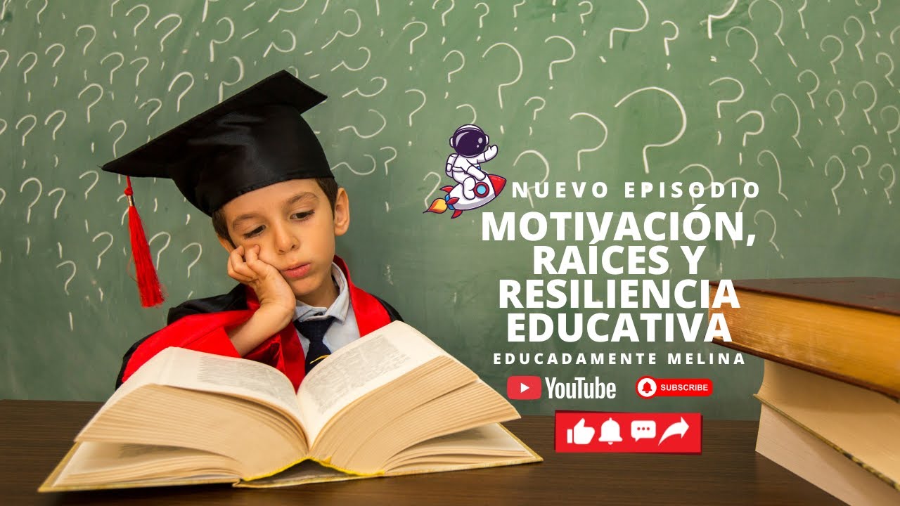 Motivación, raíces y resiliencia educativa