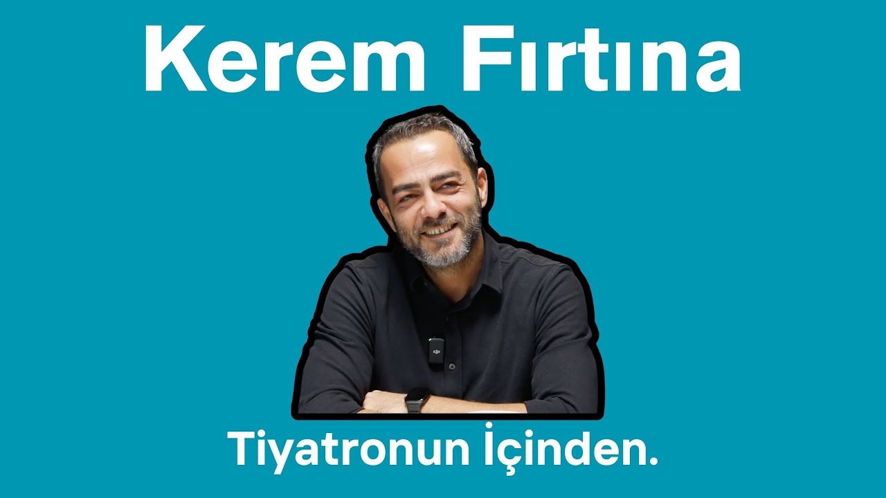 Kerem Fırtına - Tiyatronun İçinden