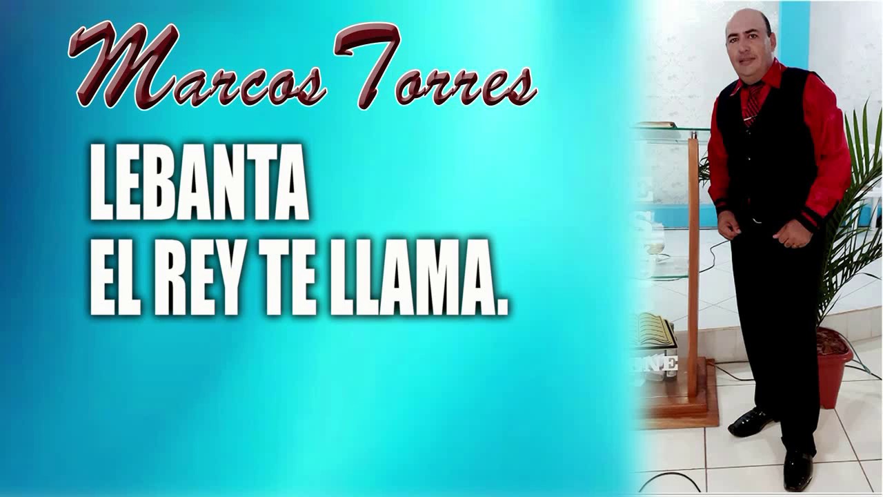 MARCOS TORRES - LEVANTA EL REY TE LLAMA - CON LETRA