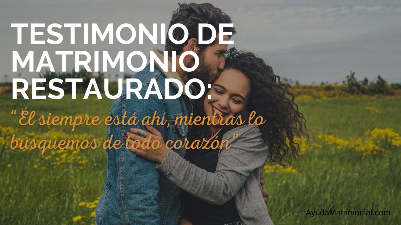 Testimonio de Matrimonio RESTAURADO: “Él siempre está ahí, mientras lo busquemos de todo corazón”