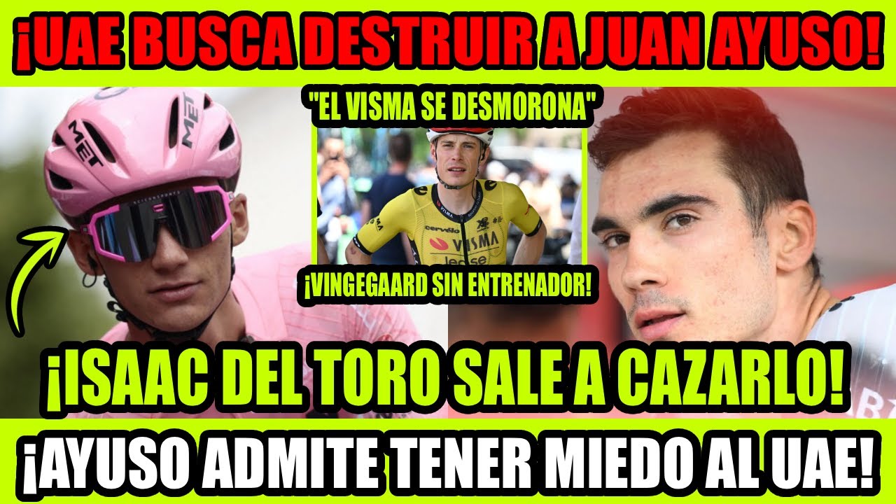 ¡ISAAC DEL TORO DESTROZA A JUAN AYUSO! EL UAE AMENAZA CON SALIR A CAZARLO Y ADMITE ESTAR ATERRADO🔥