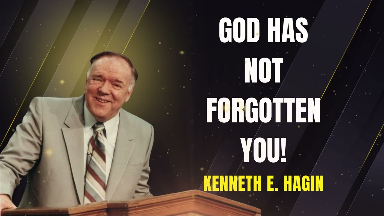 God Has Not Forgotten You &ndash; KENNETH E. HAGIN | POWERFUL WORD