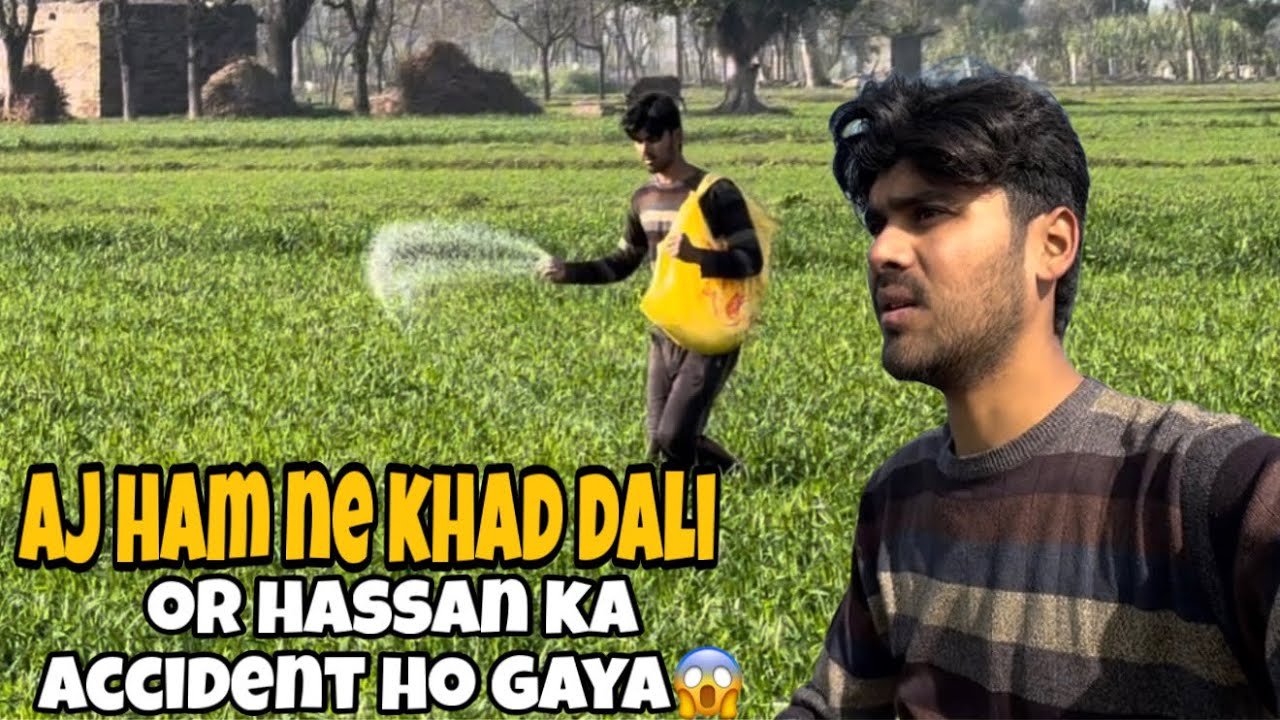 Aj ham ne khad dali or hassan ka accident ho gaya😱|RE Bhai