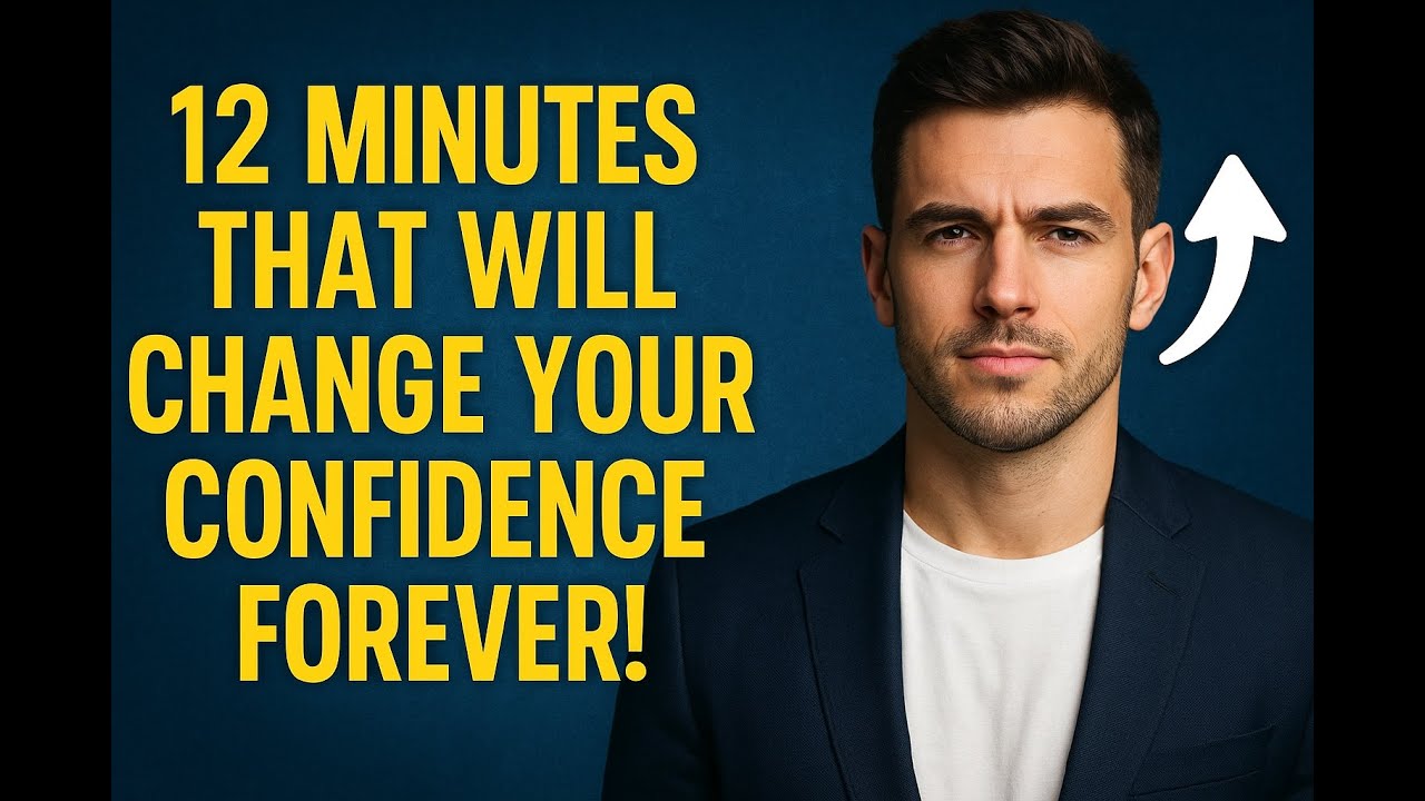 12 Minutes That Will Change Your Confidence Forever!