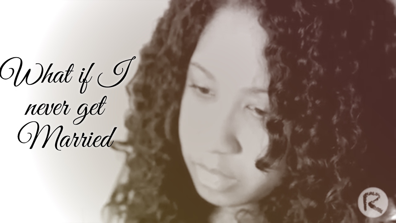 What If I Never Get Married? (@beredefined @jflo3)