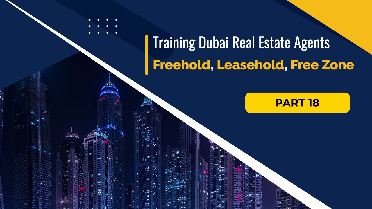 Part 18 of Training Dubai Real Estate Agents: Freehold, Leasehold, Free Zone