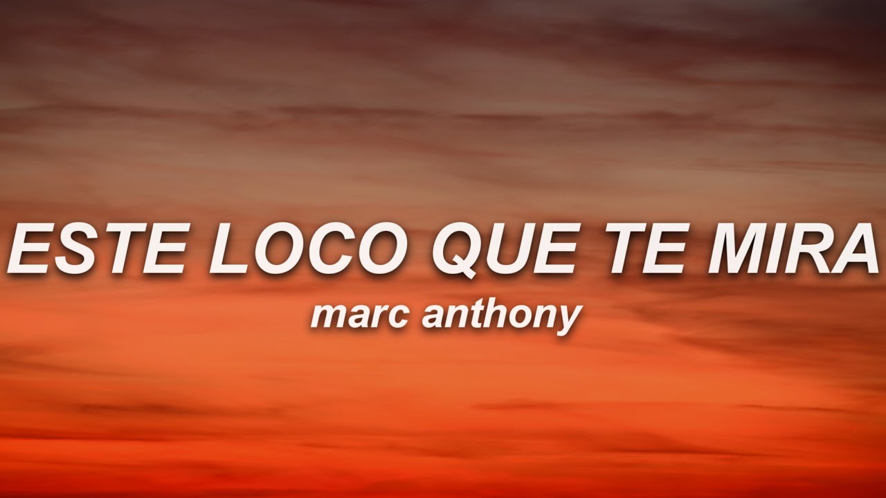 Marc Anthony - Este Loco Que Te Mira (Letra)