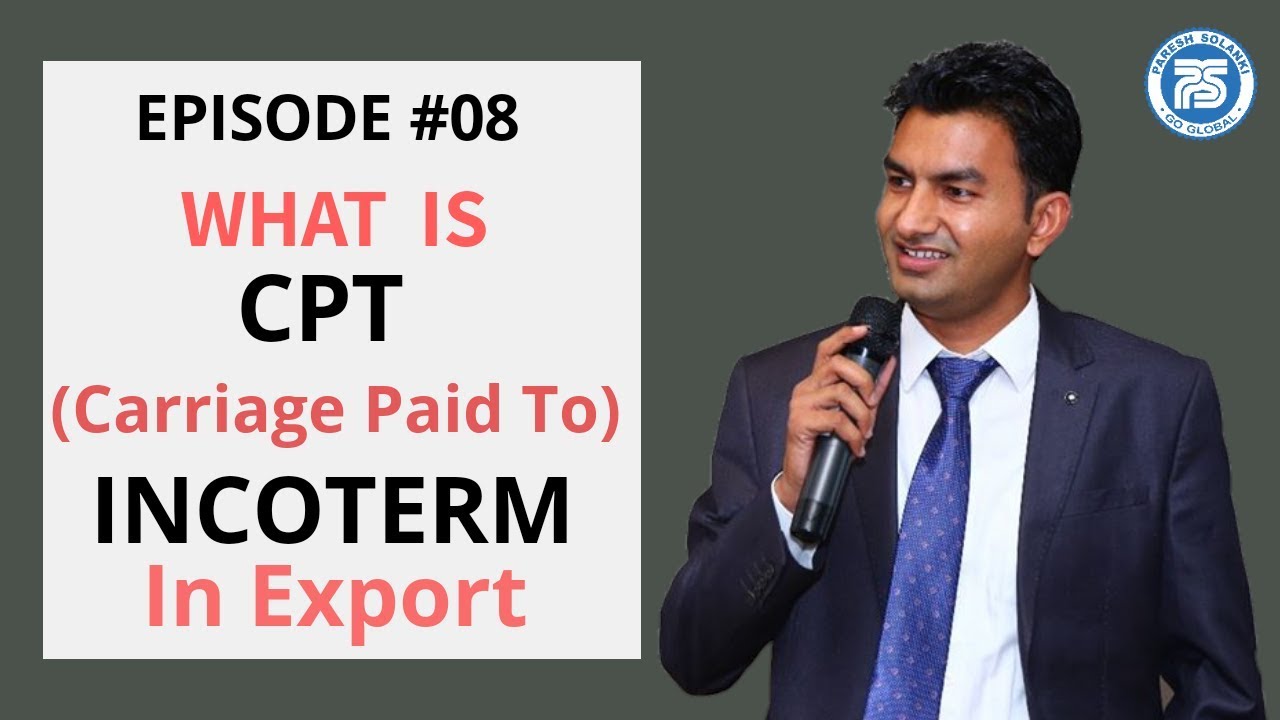 CPT (Carriage paid to) Incoterms || E08 || Export Import Business || Paresh Solanki