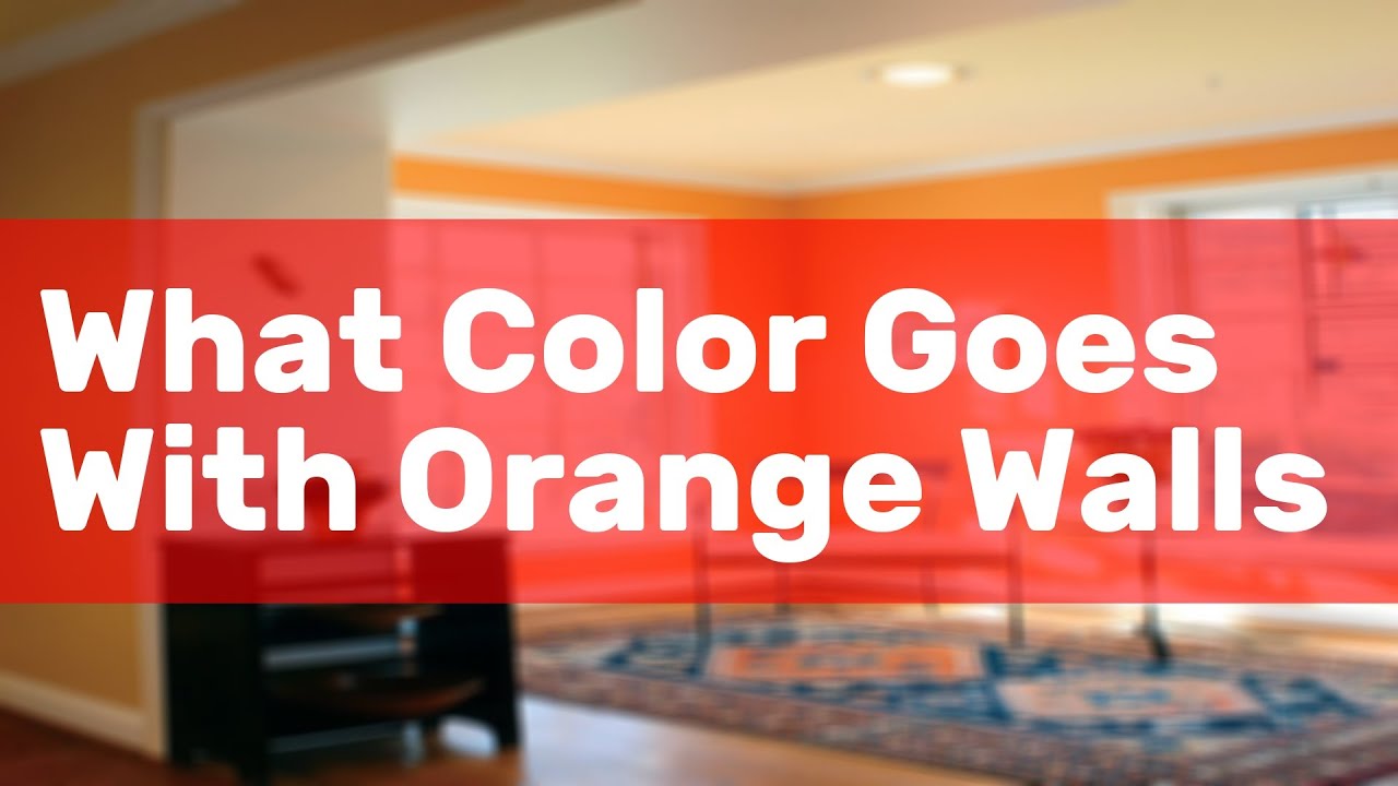 What Color Goes With Orange Walls