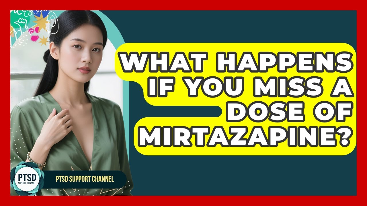 What Happens If You Miss A Dose Of Mirtazapine? - PTSD Support Channel