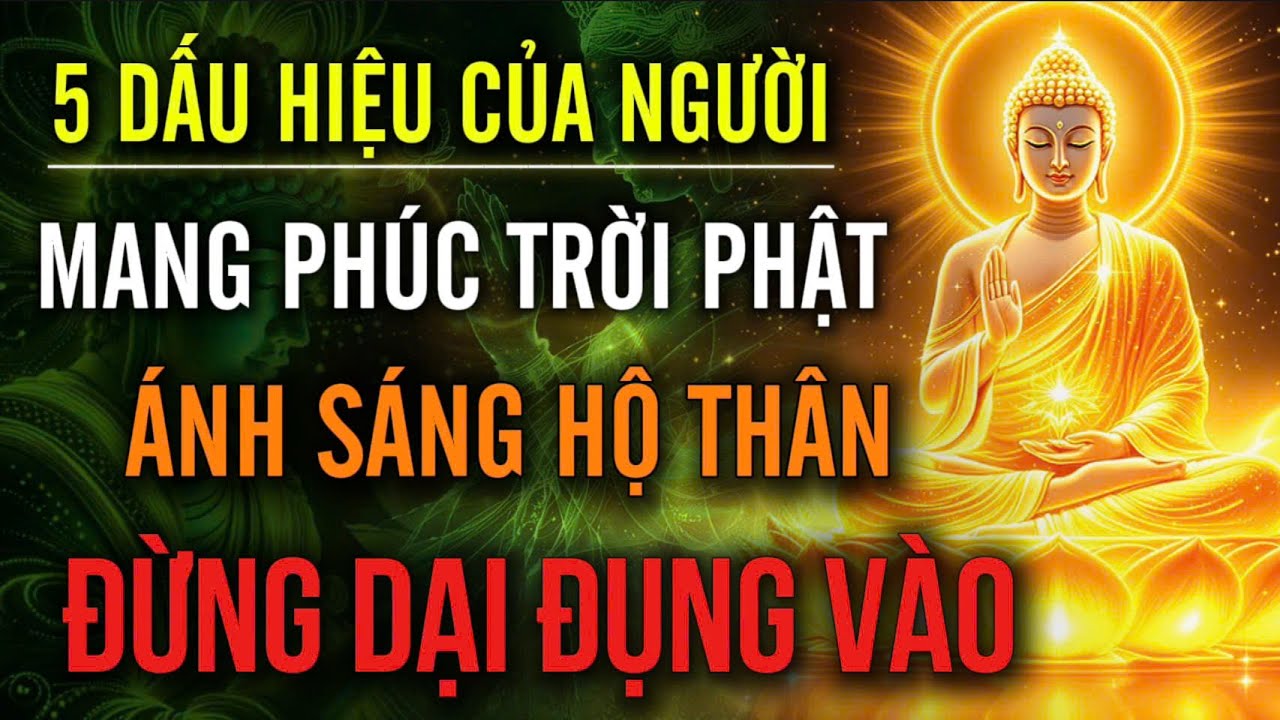 5 DẤU HIỆU CỦA NGƯỜI: MANG PHÚC TRỜI PHẬT - ÁNH SÁNG HỘ THÂN, ĐỪNG DẠI ĐỤNG VÀO | Hoa Từ Tâm