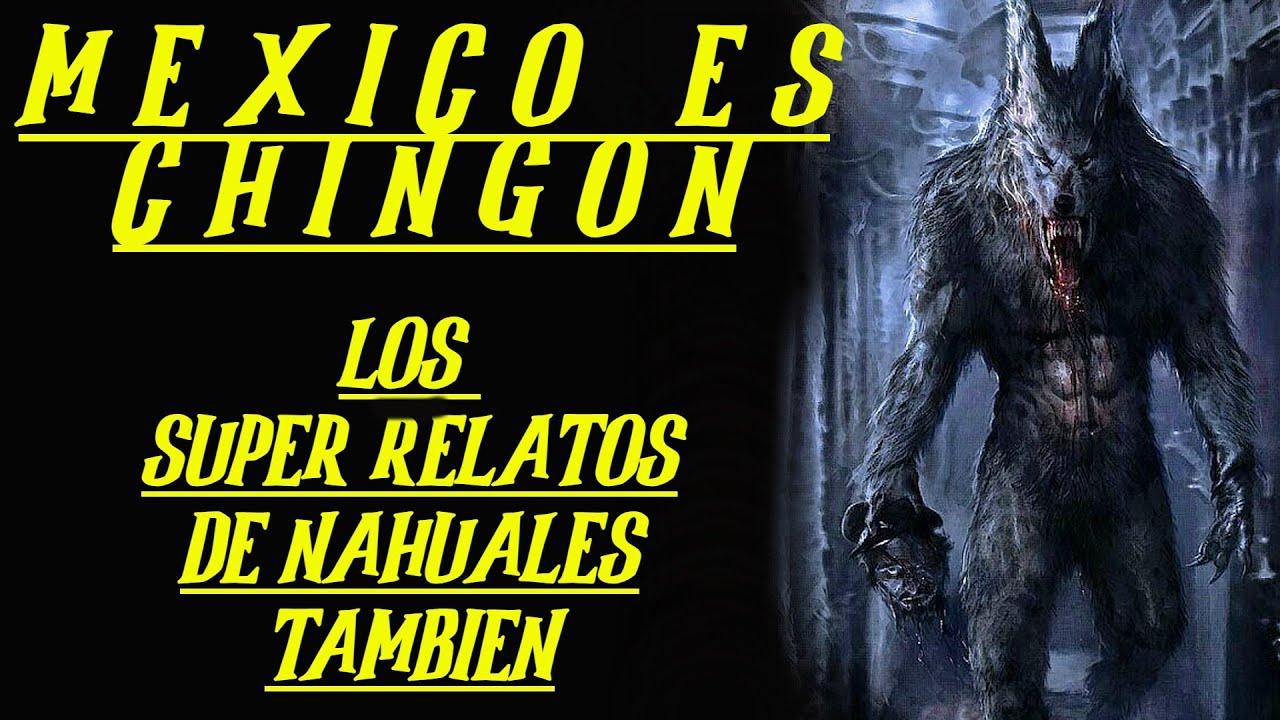 MEJORES RELATOS DE NAHUALES - RELATOS DE HORROR NARRADOS EN ESPAÑOL - ARLOF