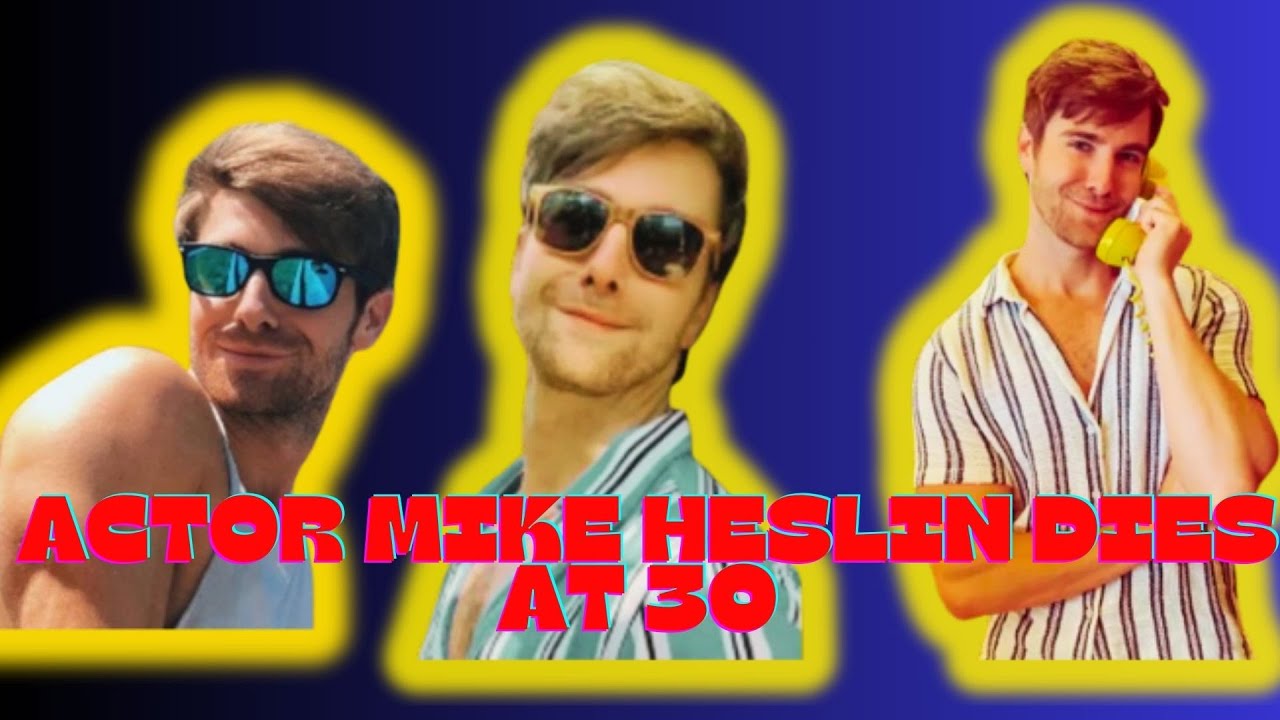 Actor Mike Heslin Dies At 30 Due To A 'Cardiac Event' After A 'Week Long Battle At The Hospital'