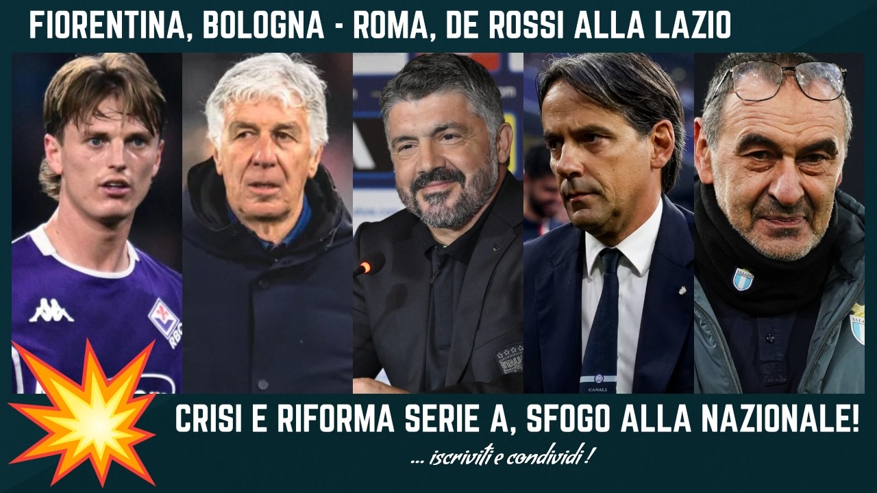 💥 FIORENTINA, BOLOGNA ROMA CAOS, DE ROSSI ALLA LAZIO, INZAGHI INTER RIFORMA SERIE A SFOGO NAZIONALE!