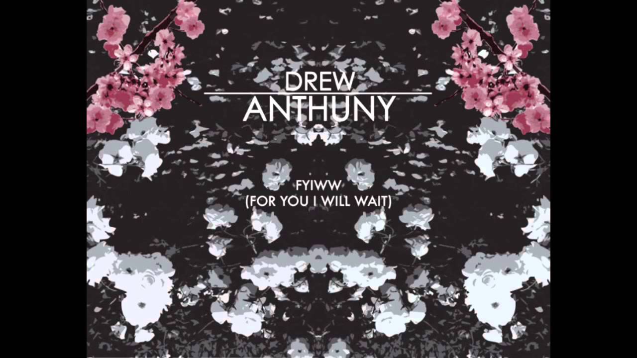 Drew Anthuny - FYIWW (For You I Will Wait)