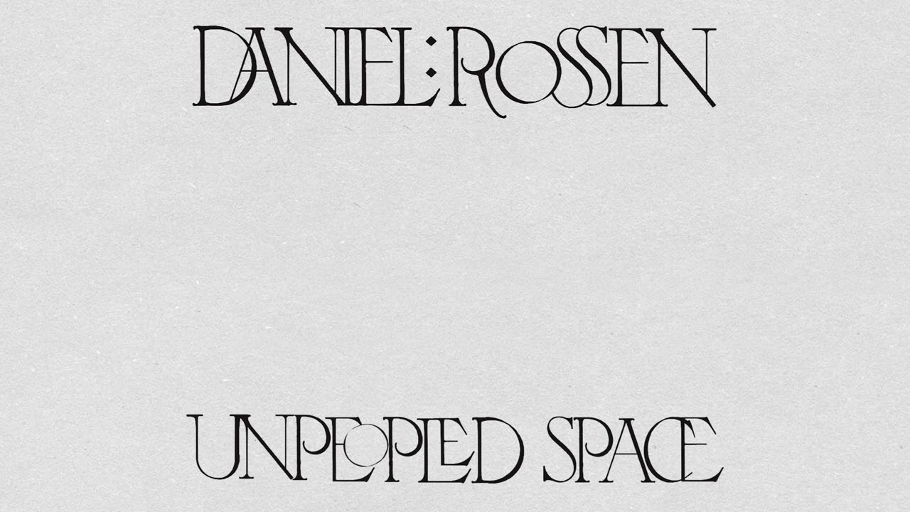 Daniel Rossen - Unpeopled Space (Official Audio)