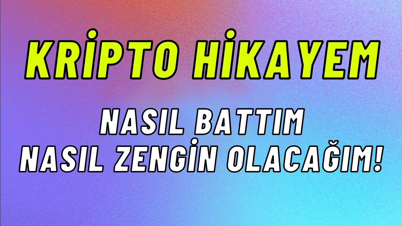 NASIL BATTIM ? NASIL ZENGİN OLACAĞIM ! - KRİPTO HİKAYEM