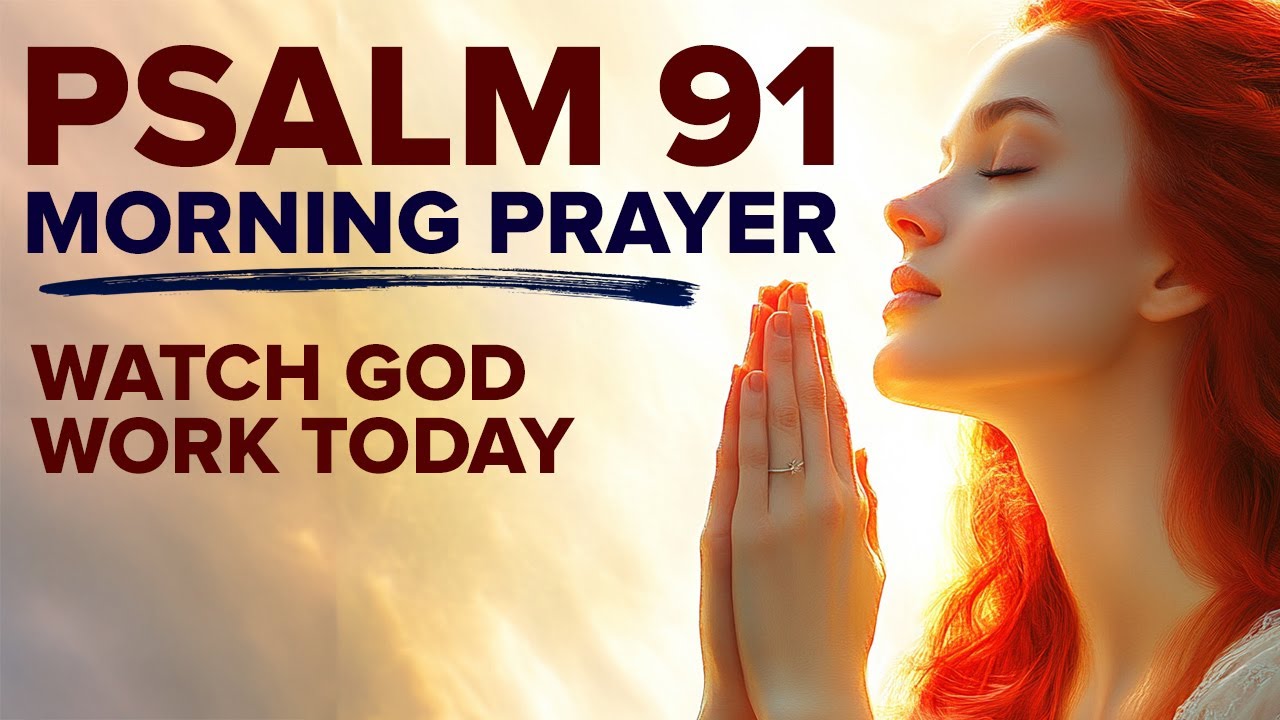 Psalm 91: A Hopeful Morning Prayer to Start Your Day | Blessed Morning Prayer