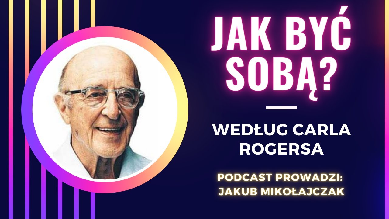 Jak być sobą? Carl Rogers i psychologia humanistyczna