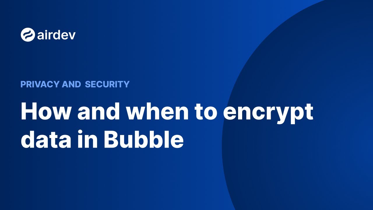 How and when to encrypt data in Bubble (Privacy and Security)