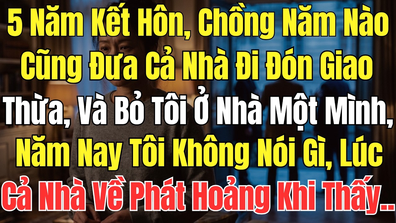5 Năm Kết Hôn, Chồng Năm Nào Cũng Đưa Cả Nhà Đi Đón Giao Thừa, Và Bỏ Tôi Ở Nhà Một Mình, Năm Nay...