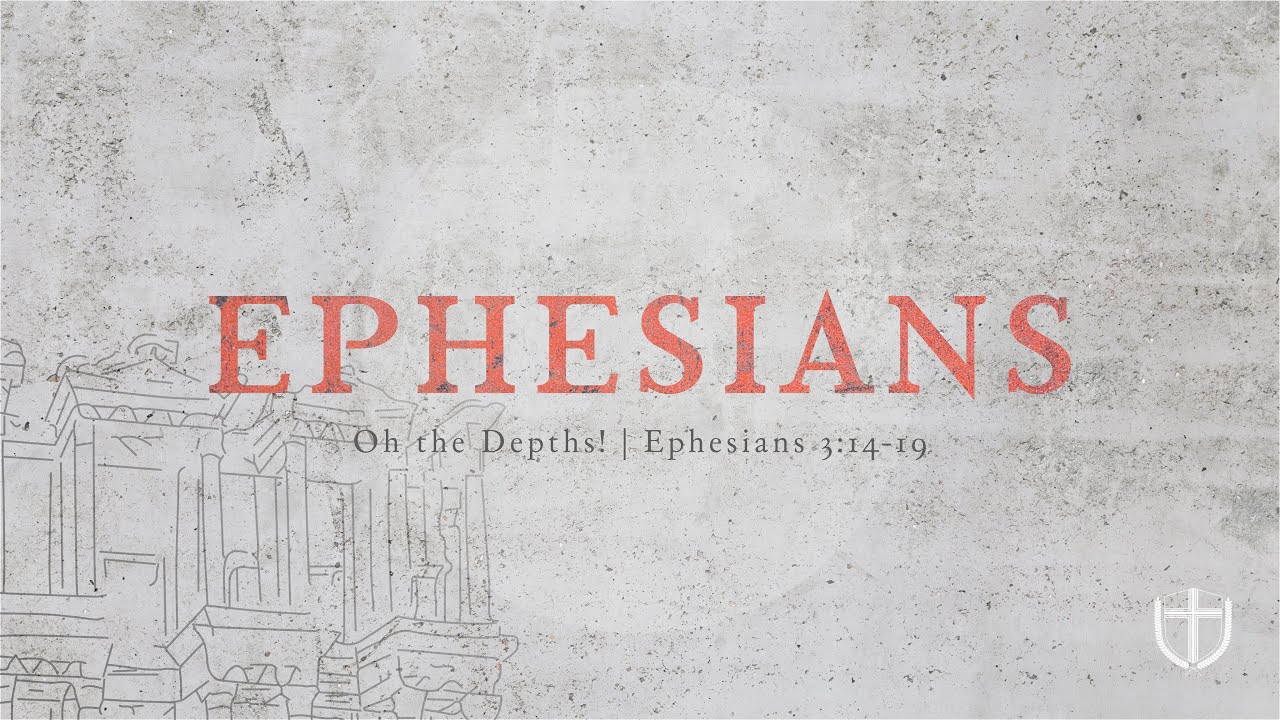 Oh the Depths! | Ephesians 3:14-15